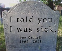 The “I told you I was sick“ tombstone